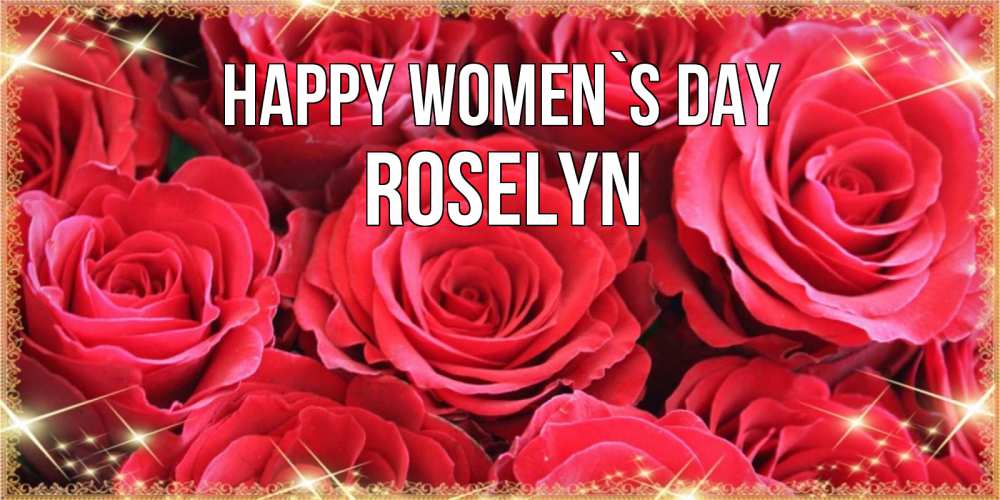 Greetings card с именем, Roselyn happy women`s day открытки на 8 марта 2019 года Greetings with text for free download 